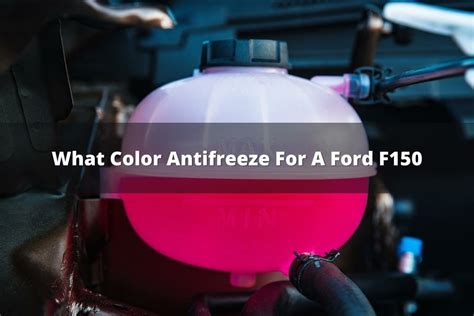 what color antifreeze for ford f150|2018 3.5L Anti